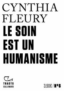 Le soin est un humanisme. C. Fleury. Gallimard